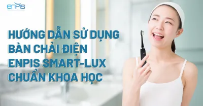 [CHI TIẾT] Hướng dẫn sử dụng bàn chải điện cao cấp Smart-Lux