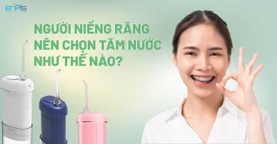 [Kinh nghiệm] 6 tiêu chí chọn máy tăm nước dành cho người niềng răng